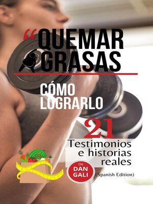 cover image of Quemar grasas, cómo lograrlo, 21 testimonios e historias reales.